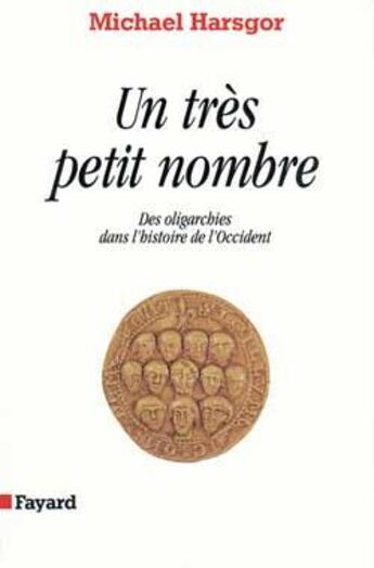 Couverture du livre « Un très petit nombre : Des oligarchies dans l'histoire de l'Occident » de Michael Harsgor aux éditions Fayard