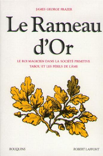 Couverture du livre « Le rameau d'or Tome 1 ; le roi magicien dans la société primitive ; tabou et les périls de l'âme » de James George Frazer aux éditions Bouquins