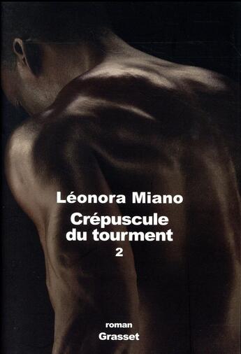 Couverture du livre « Crépuscule du tourment T.2 » de Leonora Miano aux éditions Grasset Et Fasquelle