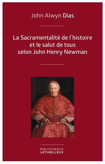 Couverture du livre « La sacramentalité de l'histoire et le salut de tous selon John Henry Newman » de John Alwyn Dias aux éditions Lethielleux