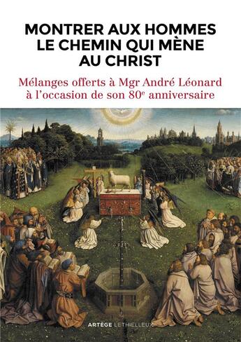 Couverture du livre « Montrer aux hommes le chemin qui mène au Christ ; mélanges offerts à Mgr André Léonard à l'occasion de son 80e anniversaire » de Isabelle Isebaert-Cauuet et Eric Iborra et Collectif aux éditions Lethielleux