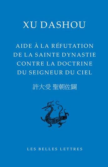 Couverture du livre « L'aide à la refutation de la sainte dynastie contre la doctrine du seigneur du ciel » de Xu Dashou aux éditions Belles Lettres