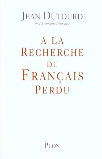 Couverture du livre « A la recherche du francais perdu » de Jean Dutourd aux éditions Plon