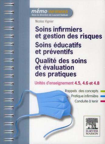 Couverture du livre « Soins infirmiers et gestion des risques ; soins éducatifs et préventifs ; qualité des soins et évaluation des pratiques ; U.E. 4.5, 4.6 et 4.8 » de Nicolas Vignier aux éditions Elsevier-masson