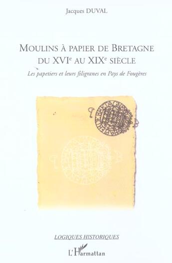 Couverture du livre « Moulins a papier de bretagne du xvi au xix siecle - les papetiers et leurs filigranes en pays de f » de Jacques Duval aux éditions L'harmattan