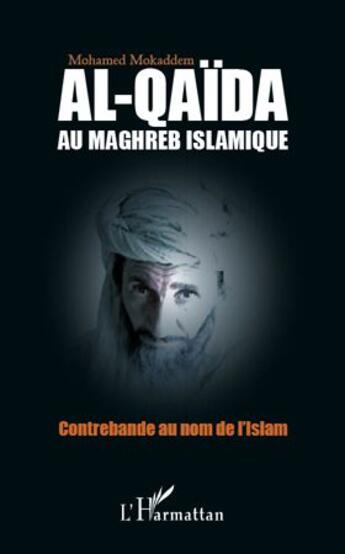 Couverture du livre « Al-Qaïda au maghreb islamique ; contrebande au nom de l'Islam » de Mohamed Mokaddem aux éditions L'harmattan