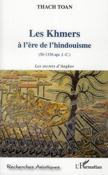 Couverture du livre « Les Khmers à l'ère de l'hindouisme (50-1336 apr. J.-C.) ; les secrets d'Angkor » de Thach Toan aux éditions L'harmattan