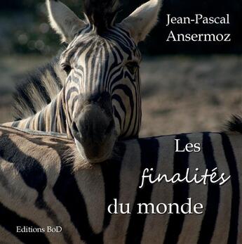 Couverture du livre « Les finalités du monde » de Jean-Pascal Ansermoz aux éditions Books On Demand