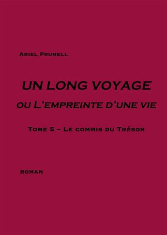 Couverture du livre « Un long voyage ou l'empreinte d'une vie t.5 ; le commis du trésor » de Ariel Prunell aux éditions Books On Demand