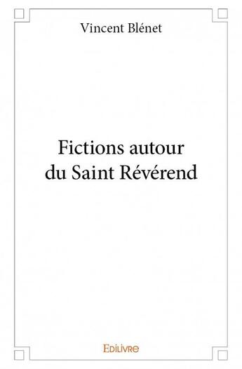 Couverture du livre « Fictions autour du Saint Révérend » de Vincent Blenet aux éditions Edilivre