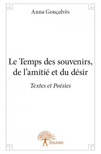 Couverture du livre « Le temps des souvenirs ; de l'amitié et du désir » de Anna Goncalves aux éditions Edilivre