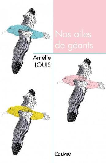 Couverture du livre « Nos ailes de géants » de Amelie Louis aux éditions Edilivre