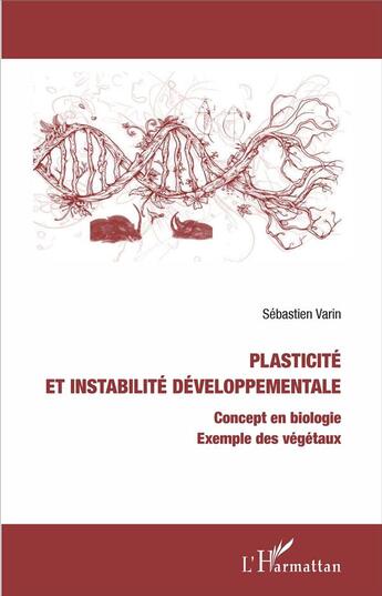 Couverture du livre « Plasticité et instabilité développementale : Concept en biologie - Exemple des végétaux » de Sébastien Varin aux éditions L'harmattan