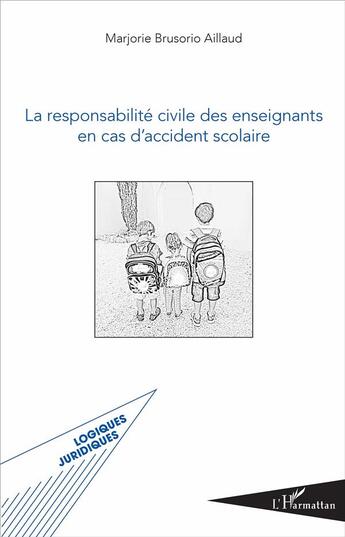 Couverture du livre « La responsabilité civile des enseignants en cas d'accident scolaire » de Marjorie Brusorio Aillaud aux éditions L'harmattan