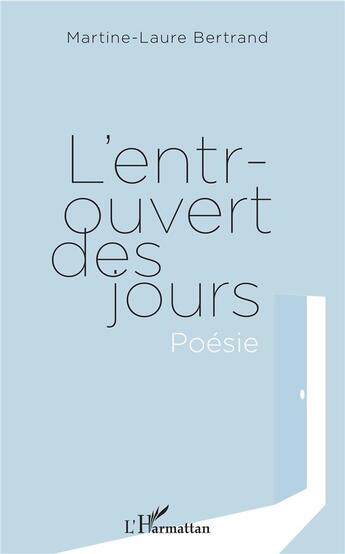 Couverture du livre « L'entrouvert des jours » de Martine-Laure Bertrand aux éditions L'harmattan