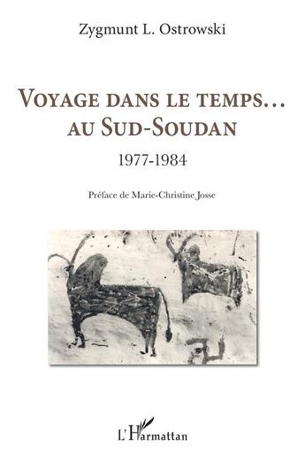 Couverture du livre « Voyage dans le temps... au sud-Soudan 1977-1984 » de Zygmunt L. Ostrowski aux éditions L'harmattan