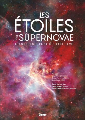 Couverture du livre « Les étoiles et les supernovae : Aux sources de la matière et de la vie » de Oscar Moreno Diaz et Inmaculada Dominguez Aguilera et David Galadi-Enriquez aux éditions Glenat