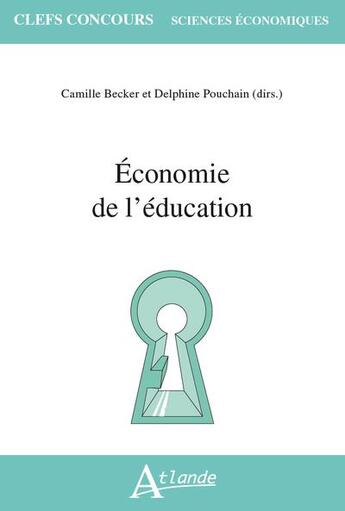 Couverture du livre « Économie de l'éducation » de Camille Abeille-Becker aux éditions Atlande Editions