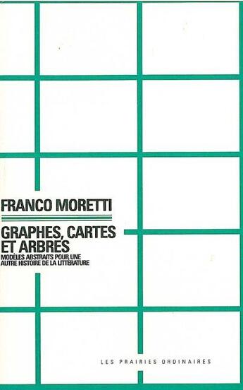 Couverture du livre « Graphes,cartes et arbres ; modèles abstraits pour une autre histoire de la littérature » de Franco Moretti aux éditions Prairies Ordinaires