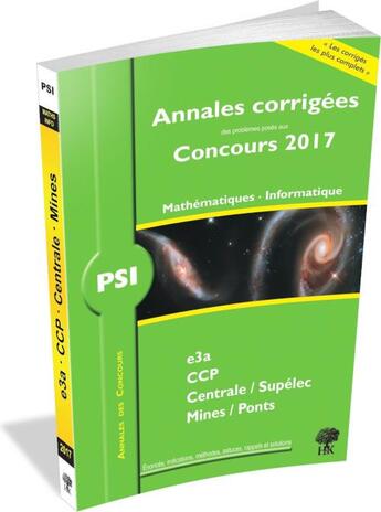 Couverture du livre « Annales corrigées des problèmes posés aux concours 2017 ; PSI ; mathématiques, informatique ; e3a, CCP, Centrale/Supélec, Mines/Ponts, X-ENS » de Guillaume Batog aux éditions H & K