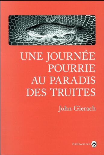 Couverture du livre « Une journée pourrie au paradis des truites » de John Gierach aux éditions Gallmeister