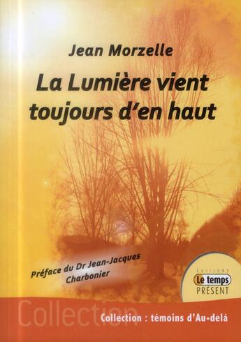 Couverture du livre « La lumière vient toujours d'en haut » de Jean Morzelle aux éditions Temps Present