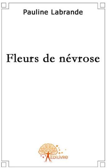 Couverture du livre « Fleur de névrose » de Pauline Labrande aux éditions Edilivre