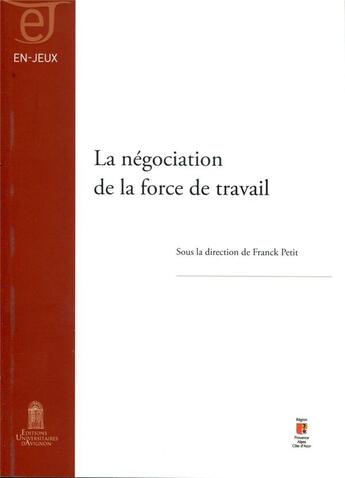 Couverture du livre « La Négociation de la force de travail » de Franck Petit aux éditions Editions Universitaires D'avignon