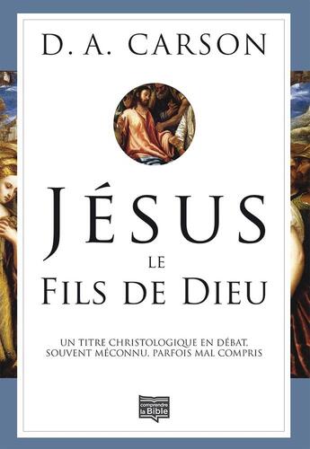 Couverture du livre « Jésus le fils de Dieu » de Donald Arthur Carson aux éditions Editions Cle