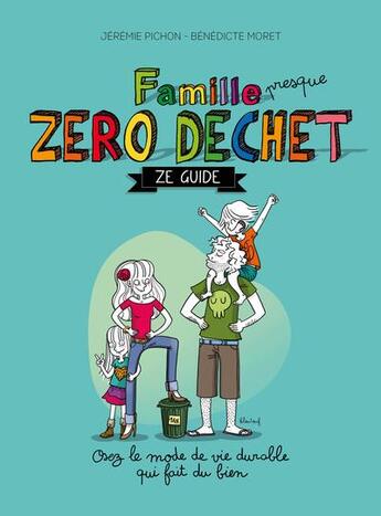 Couverture du livre « Famille presque zéro déchet : Ze guide » de Jeremie Pichon et Benedicte Moret aux éditions Thierry Souccar