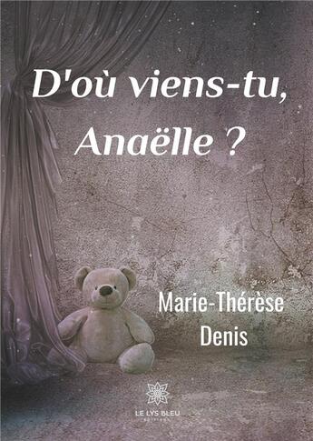 Couverture du livre « D'où viens-tu, Anaëlle ? » de Marie-Therese Denis aux éditions Le Lys Bleu