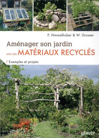 Couverture du livre « Aménager son jardin avec des matériaux recyclés ; exemples et projets » de Peter Himmerlhuber et Wolfgang Grosser aux éditions Eugen Ulmer