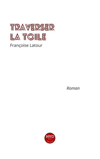 Couverture du livre « Traverser la toile » de Françoise Latour aux éditions Mvo Editions