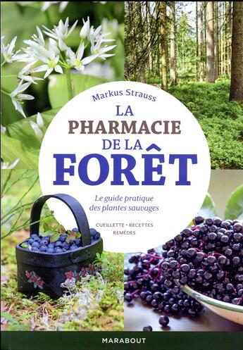 Couverture du livre « La pharmacie de la forêt ; le guide pratique des plantes sauvages » de Markus Strauss aux éditions Marabout