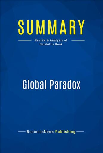 Couverture du livre « Global Paradox : Review and Analysis of Naisbitt's Book » de  aux éditions Business Book Summaries