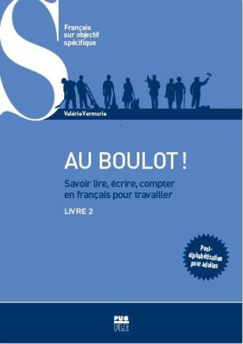 Couverture du livre « Au boulot ! t.2 ; savoir lire, écrire, compter en français pour travailler » de Valerie Vermurie aux éditions Pu De Grenoble