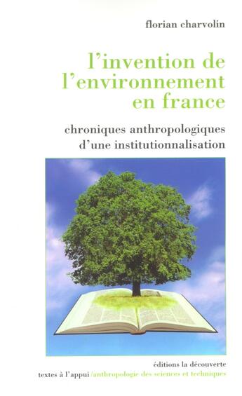 Couverture du livre « L'invention de l'environnement en france chroniques anthropologiques d'une institutionnalisati » de Florian Charvolin aux éditions La Decouverte