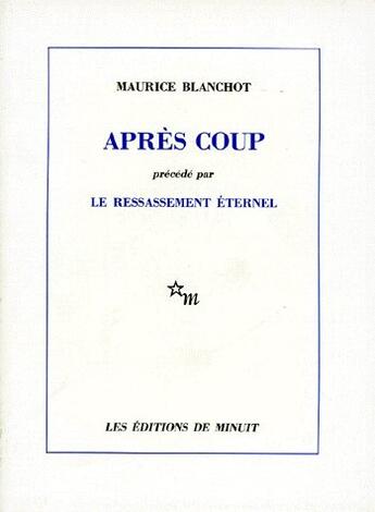 Couverture du livre « Apres coup - (precede par) le ressassement eternel » de Maurice Blanchot aux éditions Minuit