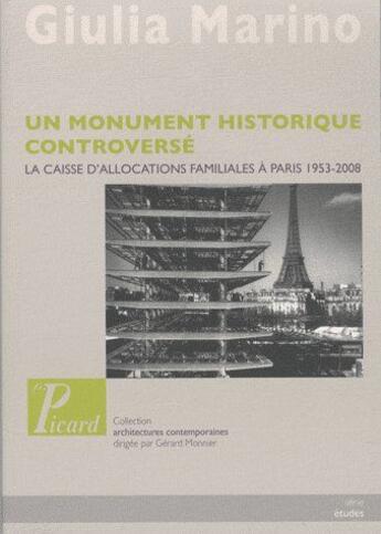 Couverture du livre « Un monument historique controversé ; la caisse d'allocations familiales à Paris 1953-2008 » de Giulia Marino aux éditions Picard