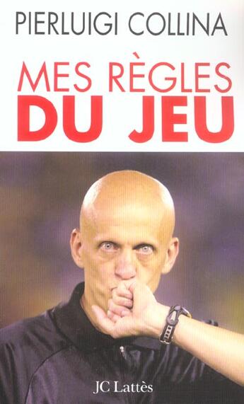 Couverture du livre « Mes regles du jeu ; ce que le football m'a appris de la vie » de Pierluigi Collina aux éditions Lattes