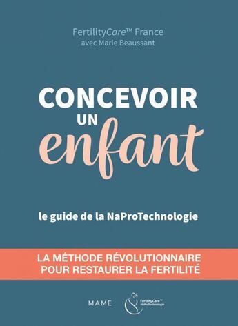 Couverture du livre « Concevoir un enfant ; restaurer la fertilité avec la naprotechnologie » de Marie Beaussant aux éditions Mame