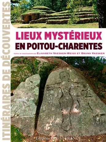 Couverture du livre « Lieux mystérieux en Poitou-Charentes » de Bruno Vaesken et Elisabeth Vaesken-Weiss aux éditions Ouest France