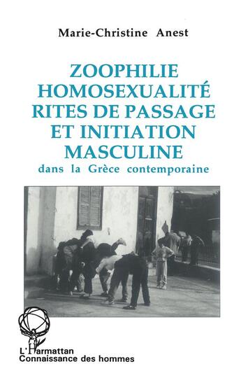 Couverture du livre « Zoophilie, homosexualité, rites de passage et initiation masculine dans la Grèce contemporaine » de Anest Marie-Christin aux éditions L'harmattan