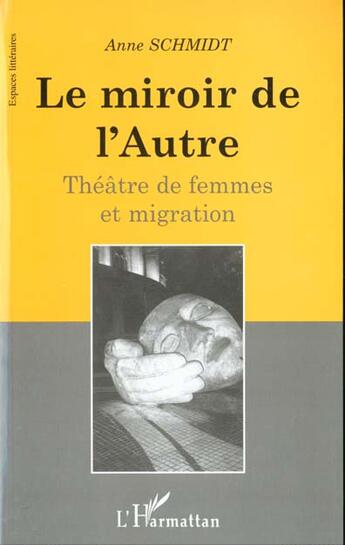 Couverture du livre « LE MIROIR DE L'AUTRE : Théâtre de femmes et migration » de Anne Schmidt aux éditions L'harmattan