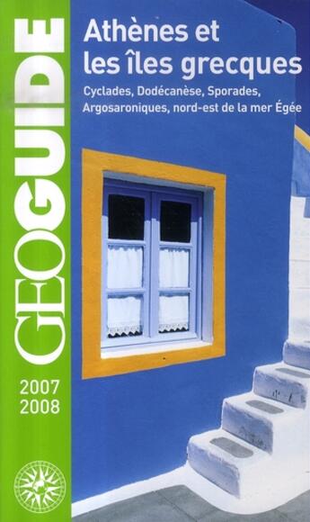 Couverture du livre « GEOguide ; Athènes et les îles grecques (édition 2007-2008) » de Collectif Gallimard aux éditions Gallimard-loisirs