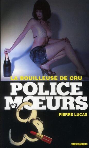 Couverture du livre « Police Des Moeurs T.211 ; La Bouilleuse De Cru » de Pierre Lucas aux éditions Vauvenargues