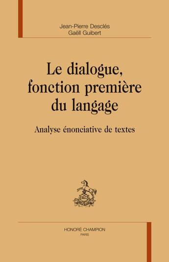 Couverture du livre « Le dialogue, fonction première du langage ; analyse énonciative de textes » de Jean-Pierre Descles et Gaëll Guibert aux éditions Honore Champion