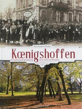 Couverture du livre « Koenigshoffen un faubourg de Strasbourg ; entre histoire et nostalgie » de Paul-Antoine Dantes aux éditions Signe