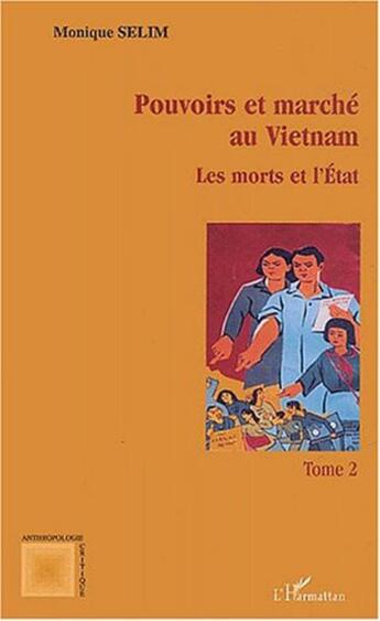 Couverture du livre « Pouvoirs et marche au vietnam (tome ii) - vol02 - les morts et l'etat » de Monique Selim aux éditions L'harmattan