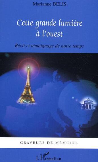 Couverture du livre « Cette grande lumière à l'ouest : Récit et témoignage de notre temps » de Marianne Belis aux éditions L'harmattan